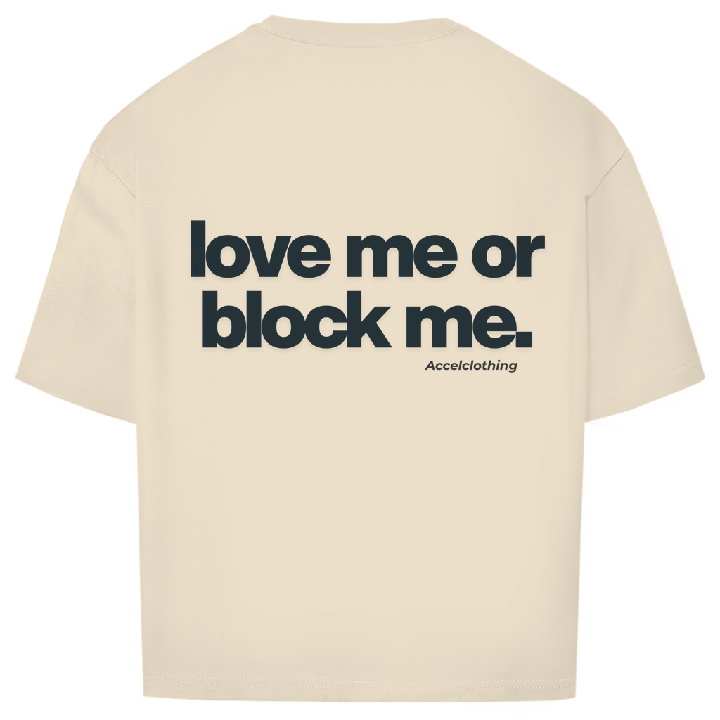 Love me or block me. - Oversized Shirt