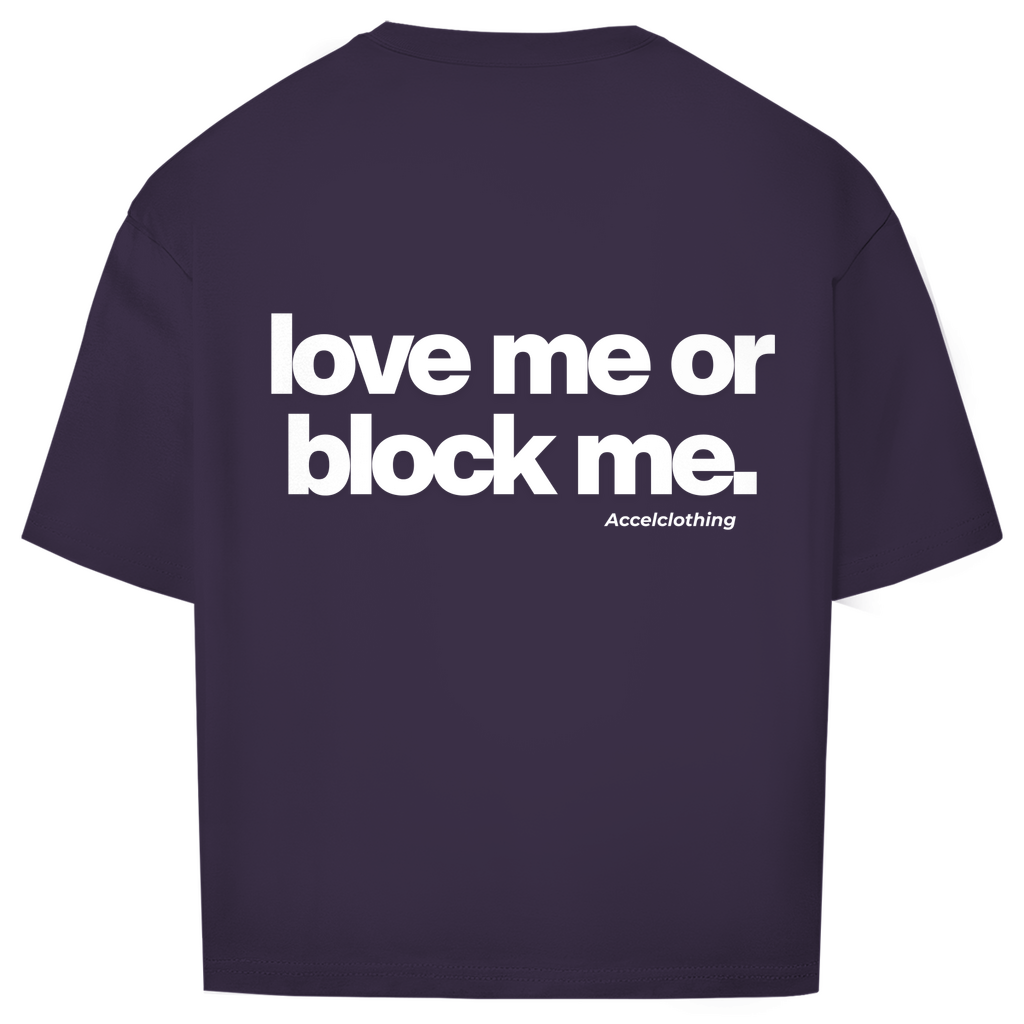 Love me or block me. - Oversized Shirt