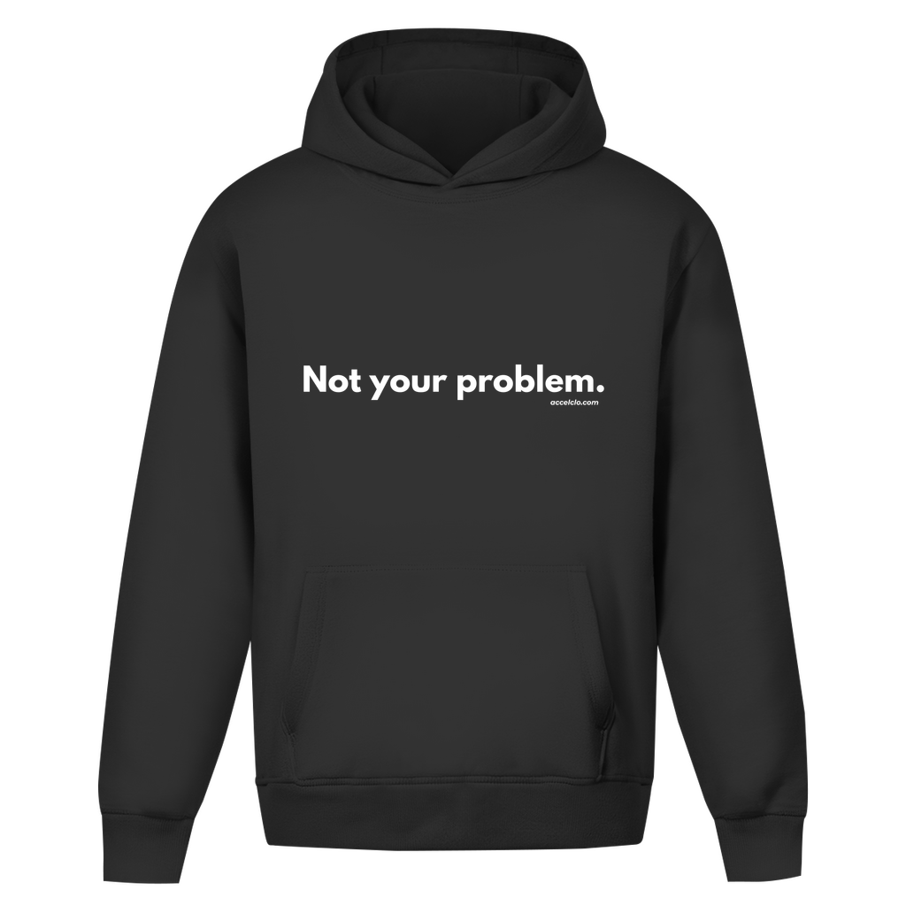 Not your Problem. - Oversized Hoodie