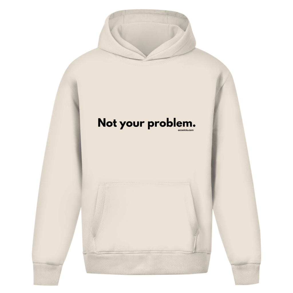 Not your Problem. - Oversized Hoodie