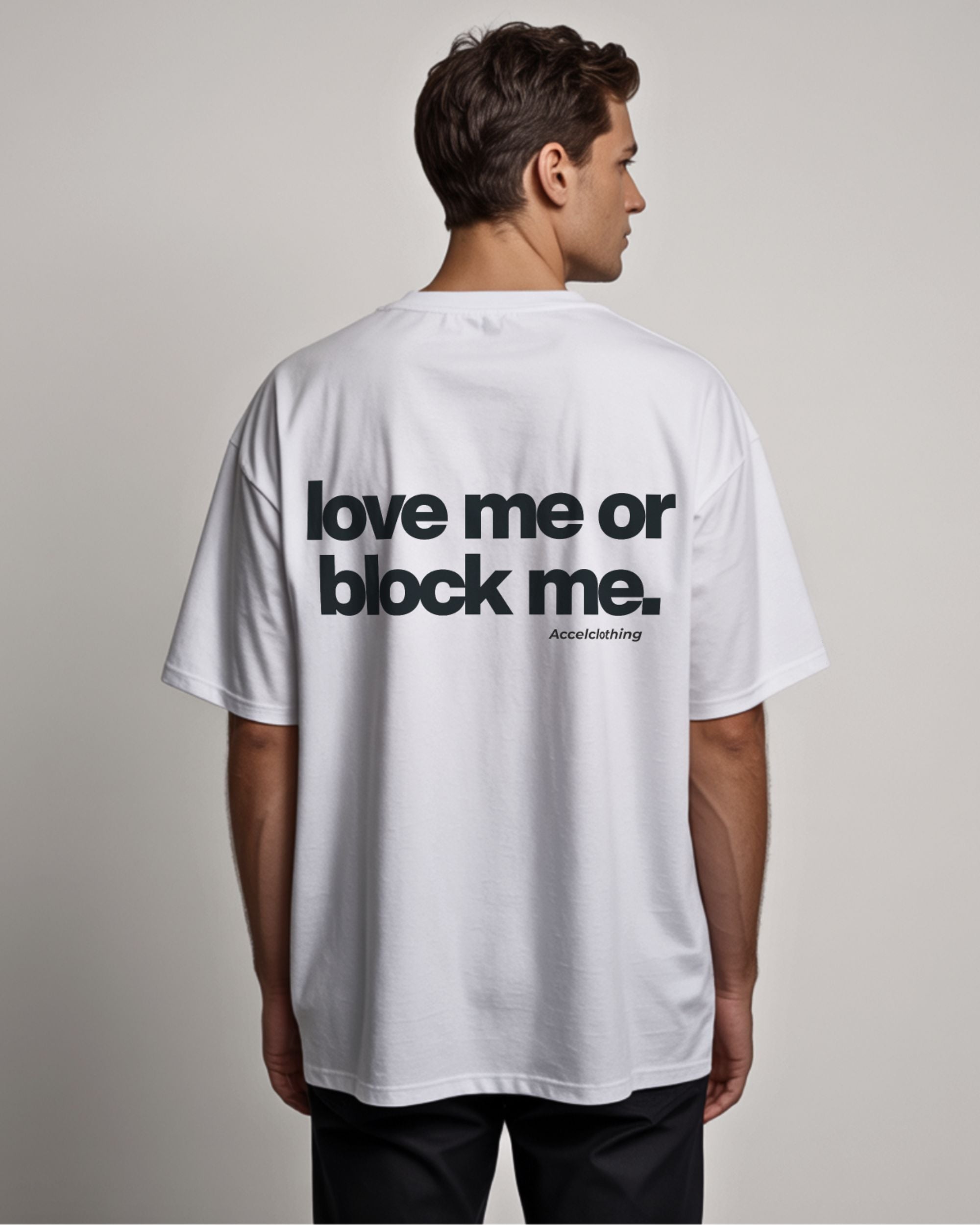 Love me or block me. - Oversized Shirt