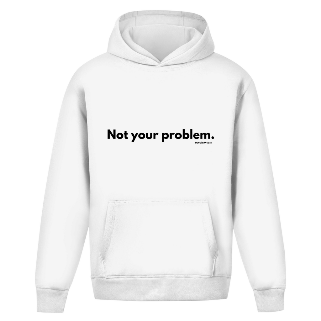 Not your Problem. - Oversized Hoodie